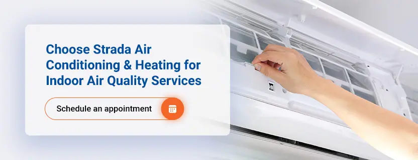 Choose Strada Air Conditioning & Heating for Indoor Air Quality Services. Schedule an apppointment!