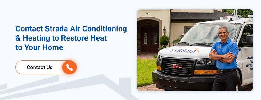 Contact Strada Air Conditioning & Heating to Restore Heat to Your Home